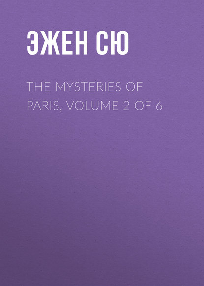 Скачать книгу The Mysteries of Paris, Volume 2 of 6