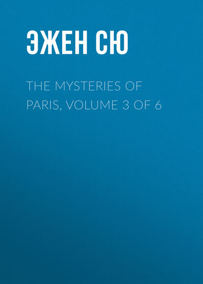 Скачать книгу The Mysteries of Paris, Volume 3 of 6