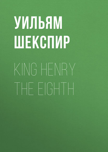 Скачать книгу King Henry the Eighth