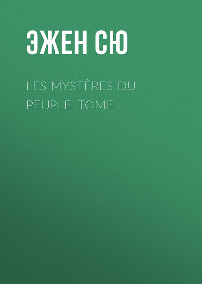 Скачать книгу Les mystères du peuple, Tome I
