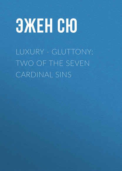 Скачать книгу Luxury - Gluttony: Two of the Seven Cardinal Sins