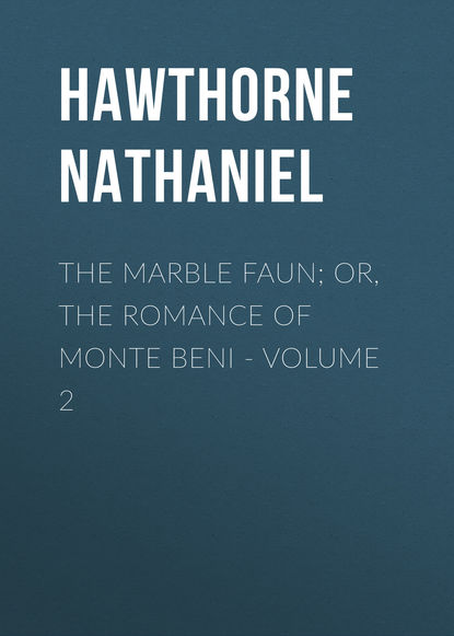 Скачать книгу The Marble Faun; Or, The Romance of Monte Beni - Volume 2