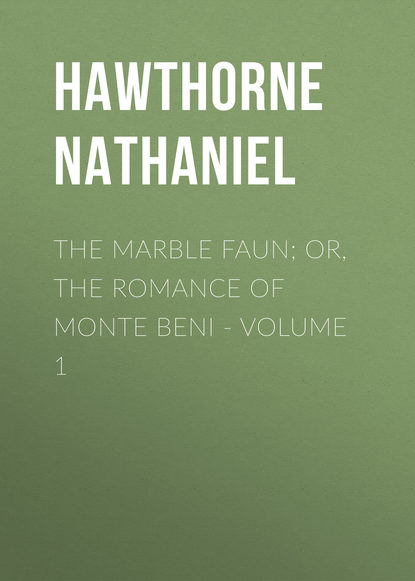 Скачать книгу The Marble Faun; Or, The Romance of Monte Beni - Volume 1