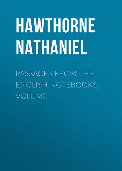 Скачать книгу Passages from the English Notebooks, Volume 1