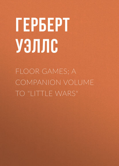 Скачать книгу Floor Games; a companion volume to &quot;Little Wars&quot;