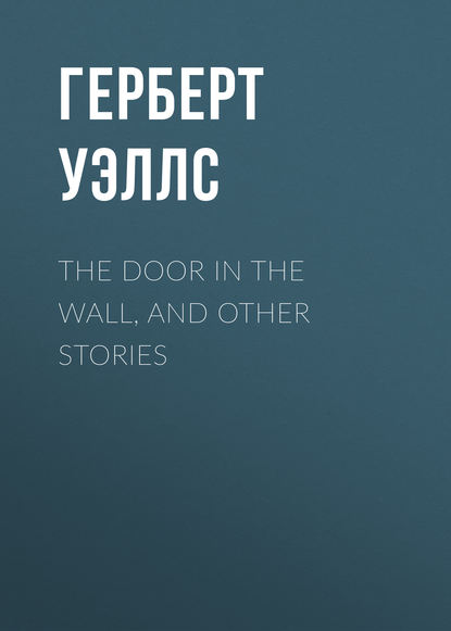 Скачать книгу The Door in the Wall, and Other Stories