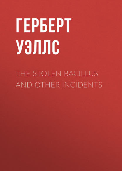 Скачать книгу The Stolen Bacillus and Other Incidents