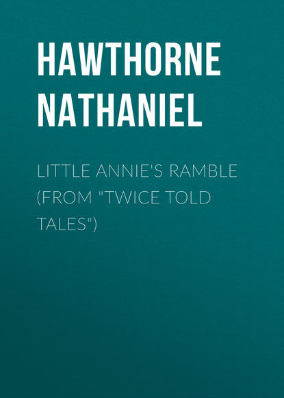 Скачать книгу Little Annie&apos;s Ramble (From &quot;Twice Told Tales&quot;)