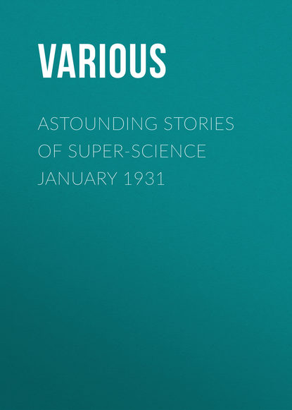 Скачать книгу Astounding Stories of Super-Science January 1931