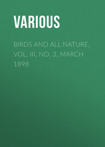 Скачать книгу Birds and All Nature, Vol. III, No. 3, March 1898