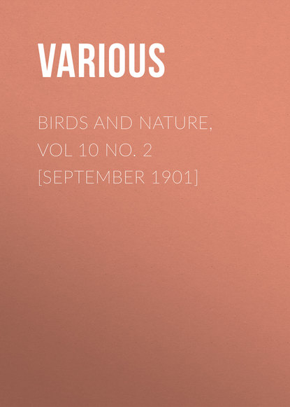 Скачать книгу Birds and Nature, Vol 10 No. 2 [September 1901]