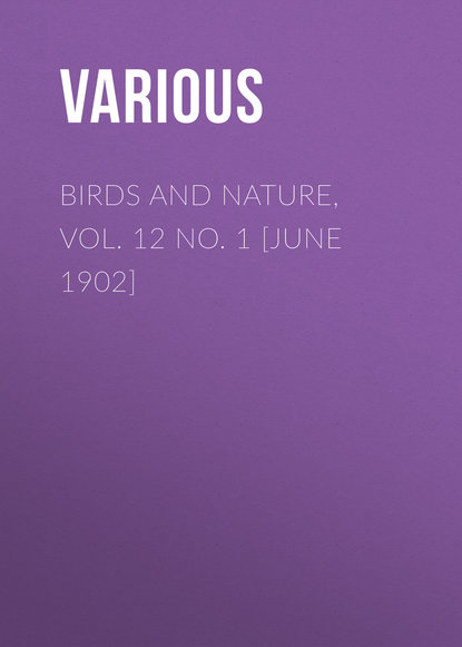 Скачать книгу Birds and Nature, Vol. 12 No. 1 [June 1902]