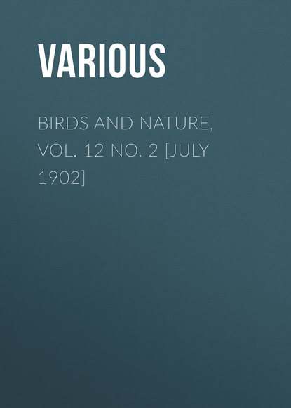 Скачать книгу Birds and Nature, Vol. 12 No. 2 [July 1902]