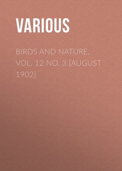 Скачать книгу Birds and Nature, Vol. 12 No. 3 [August 1902]