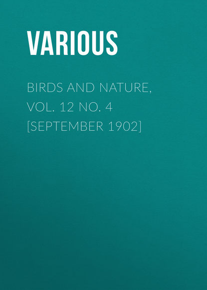 Скачать книгу Birds and Nature, Vol. 12 No. 4 [September 1902]