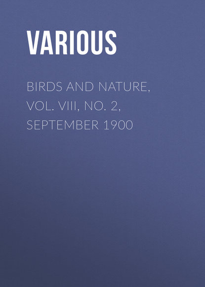 Скачать книгу Birds and Nature, Vol. VIII, No. 2, September 1900