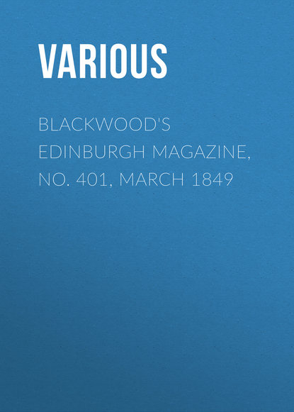 Скачать книгу Blackwood&apos;s Edinburgh Magazine, No. 401, March 1849