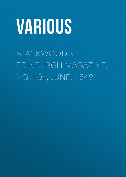 Скачать книгу Blackwood&apos;s Edinburgh Magazine, No. 404, June, 1849