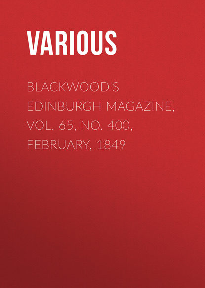 Скачать книгу Blackwood&apos;s Edinburgh Magazine, Vol. 65, No. 400, February, 1849