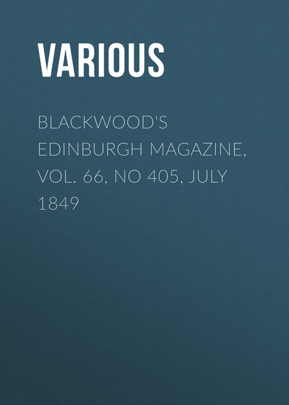 Скачать книгу Blackwood&apos;s Edinburgh Magazine, Vol. 66, No 405, July 1849