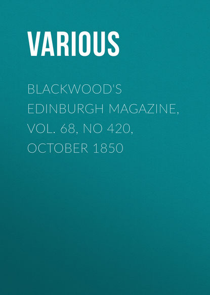 Скачать книгу Blackwood&apos;s Edinburgh Magazine, Vol. 68, No 420, October 1850