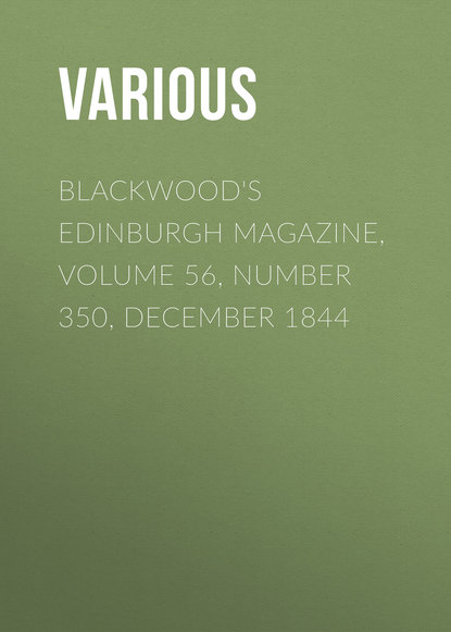 Скачать книгу Blackwood&apos;s Edinburgh Magazine, Volume 56, Number 350, December 1844