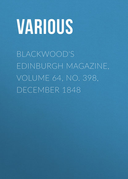 Скачать книгу Blackwood&apos;s Edinburgh Magazine, Volume 64, No. 398, December 1848