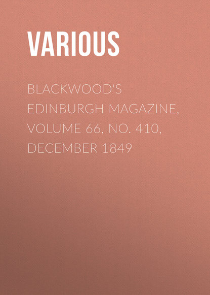 Скачать книгу Blackwood&apos;s Edinburgh Magazine, Volume 66, No. 410, December 1849