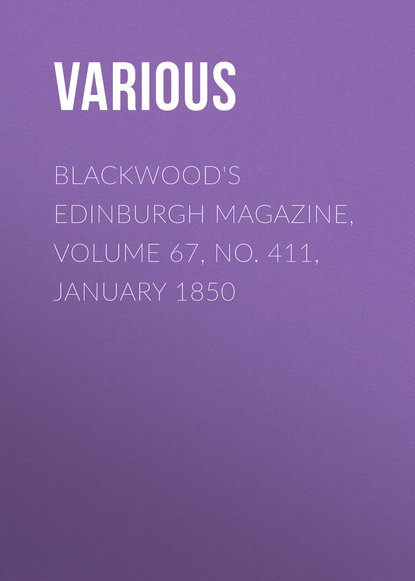 Скачать книгу Blackwood&apos;s Edinburgh Magazine, Volume 67, No. 411, January 1850