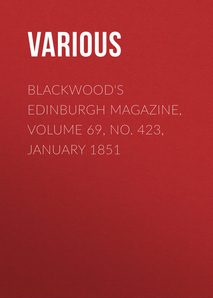 Скачать книгу Blackwood&apos;s Edinburgh Magazine, Volume 69, No. 423, January 1851