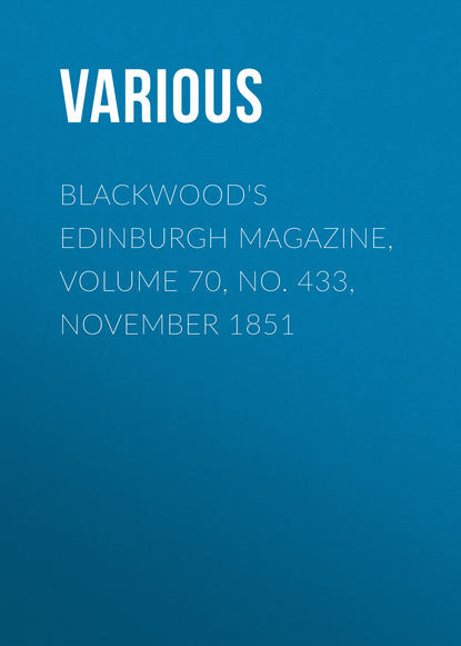 Скачать книгу Blackwood&apos;s Edinburgh Magazine, Volume 70, No. 433, November 1851