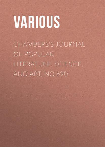 Скачать книгу Chambers&apos;s Journal of Popular Literature, Science, and Art, No.690