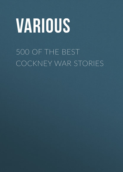 Скачать книгу 500 of the Best Cockney War Stories