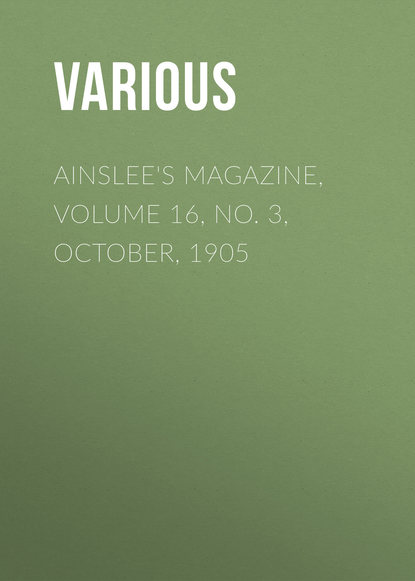 Скачать книгу Ainslee&apos;s magazine, Volume 16, No. 3, October, 1905