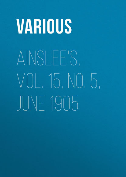 Скачать книгу Ainslee&apos;s, Vol. 15, No. 5, June 1905