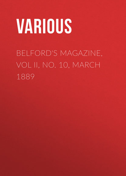 Скачать книгу Belford&apos;s Magazine, Vol II, No. 10, March 1889