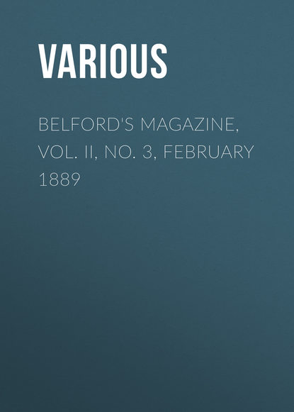 Скачать книгу Belford&apos;s Magazine, Vol. II, No. 3, February 1889