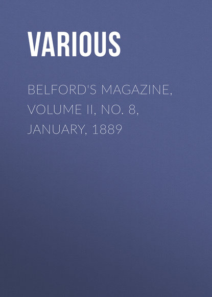 Скачать книгу Belford&apos;s Magazine, Volume II, No. 8, January, 1889