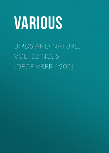 Скачать книгу Birds and Nature, Vol. 12 No. 5 [December 1902]