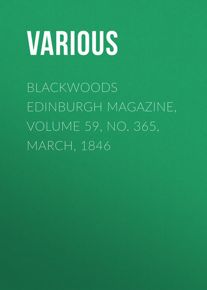 Скачать книгу Blackwoods Edinburgh Magazine, Volume 59, No. 365, March, 1846