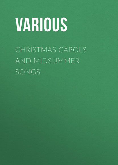 Скачать книгу Christmas Carols and Midsummer Songs