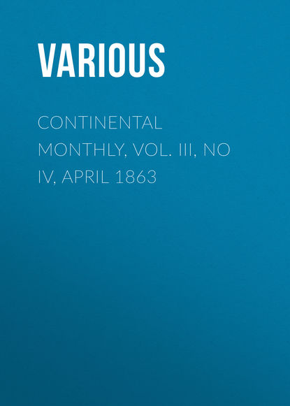 Скачать книгу Continental Monthly, Vol. III, No IV, April 1863