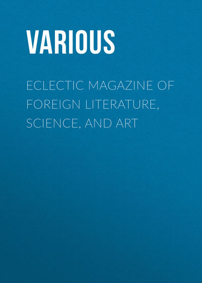 Скачать книгу Eclectic Magazine of Foreign Literature, Science, and Art