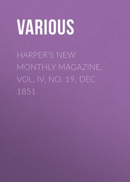 Скачать книгу Harper&apos;s New Monthly Magazine, Vol. IV, No. 19, Dec 1851