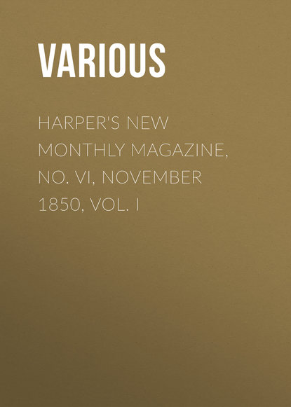 Скачать книгу Harper&apos;s New Monthly Magazine, No. VI, November 1850, Vol. I