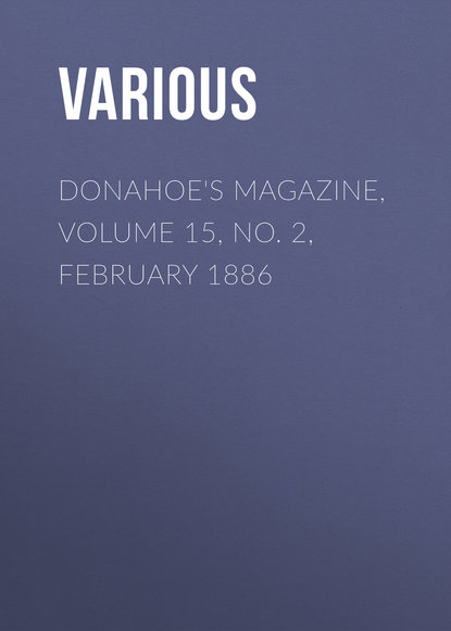 Скачать книгу Donahoe's Magazine, Volume 15, No. 2, February 1886