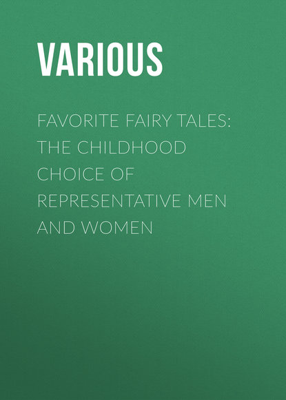 Скачать книгу Favorite Fairy Tales: The Childhood Choice of Representative Men and Women