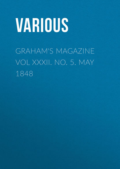 Скачать книгу Graham&apos;s Magazine Vol XXXII.  No. 5.  May 1848