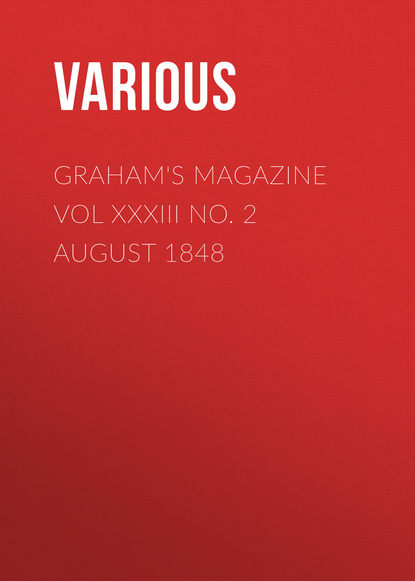 Скачать книгу Graham&apos;s Magazine Vol XXXIII No. 2 August 1848