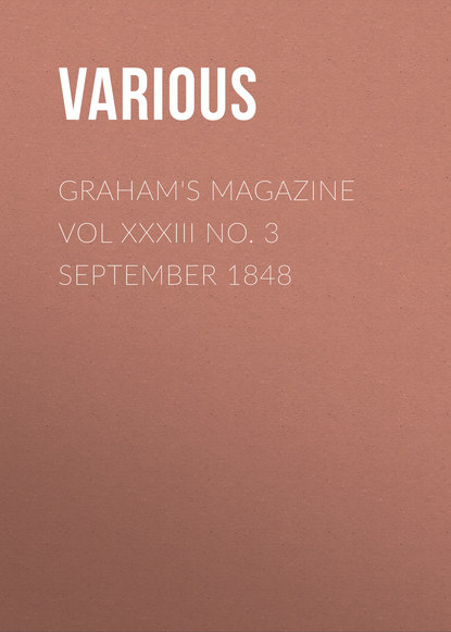 Скачать книгу Graham&apos;s Magazine Vol XXXIII No. 3 September 1848